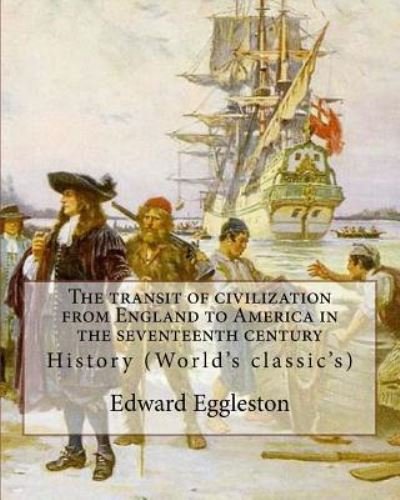 Cover for Deceased Edward Eggleston · The Transit of Civilization from England to America in the Seventeenth Century. by (Paperback Bog) (2017)