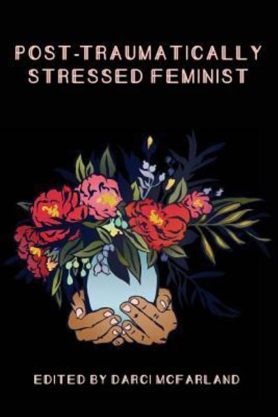 Cover for Darci McFarland · Post-Traumatically Stressed Feminist (Taschenbuch) (2017)