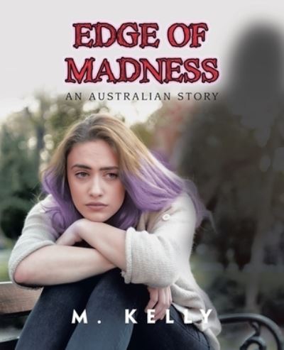 Edge of Madness - M Kelly - Books - Balboa Press AU - 9781982292225 - October 28, 2021