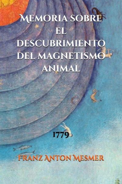 Memoria sobre el descubrimiento del magnetismo animal - Franz Anton Mesmer - Books - Independently Published - 9781983141225 - June 11, 2018