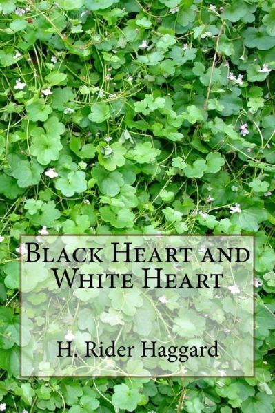 Black Heart and White Heart - Sir H Rider Haggard - Books - Createspace Independent Publishing Platf - 9781983464225 - 2018