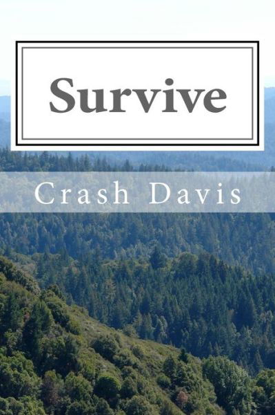 Survive - Crash F Davis - Książki - Createspace Independent Publishing Platf - 9781984173225 - 23 stycznia 2018