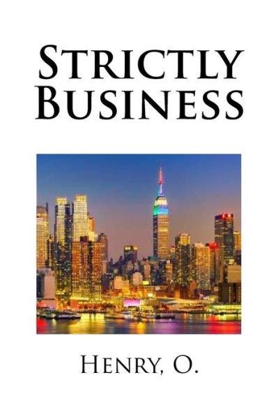 Strictly Business - O Henry - Kirjat - Createspace Independent Publishing Platf - 9781984975225 - perjantai 2. helmikuuta 2018
