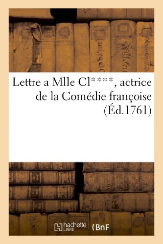 Lettre a Mlle Cl****, Actrice De La Comedie Francoise. Au Sujet D'un Ouvrage Ecrit - Sans Auteur - Bücher - Hachette Livre - Bnf - 9782012738225 - 1. April 2013