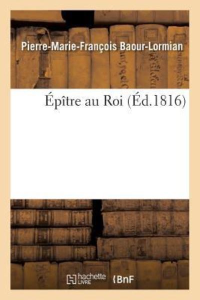 Cover for Pierre-Marie-François Baour-Lormian · Epitre Au Roi (Paperback Book) (2017)