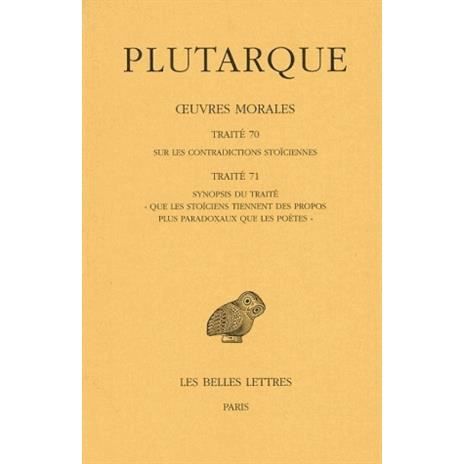 Cover for Plutarque · Oeuvres Morales: Tome Xv, 1ère Partie.traité 70 : Sur Les Contradictions Stoïciennes.traité 71 : Synopsis Du Traité Que Les Stoïciens Tiennent Des ... De France Serie Grecque) (Taschenbuch) [French edition] (2004)