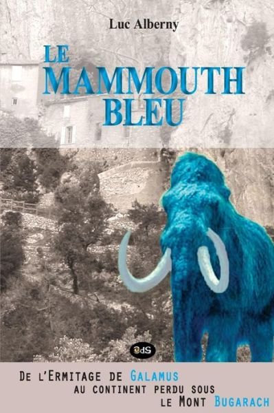 Cover for Luc Alberny · Le Mammouth Bleu: De L'ermitage De Galamus Au Continent Perdu Sous Le Mont Bugarach (Les Archives De L'université De Nouvelle Souabe) (Volume 1) (French Edition) (Paperback Bog) [French, Les Editions De L'oeil Du Sphinx edition] (2005)