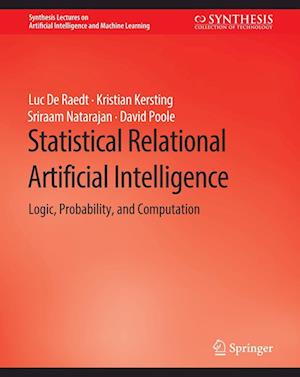 Statistical Relational Artificial Intelligence: Logic, Probability, and Computation - Synthesis Lectures on Artificial Intelligence and Machine Learning - Luc De Raedt - Books - Springer International Publishing AG - 9783031000225 - March 24, 2016