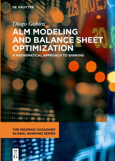Cover for Diogo Gobira · ALM Modeling and Balance Sheet Optimization: A Mathematical Approach to Banking - The Moorad Choudhry Global Banking Series (Gebundenes Buch) (2023)