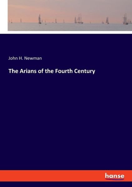 Cover for Newman · The Arians of the Fourth Century (Bog) (2019)