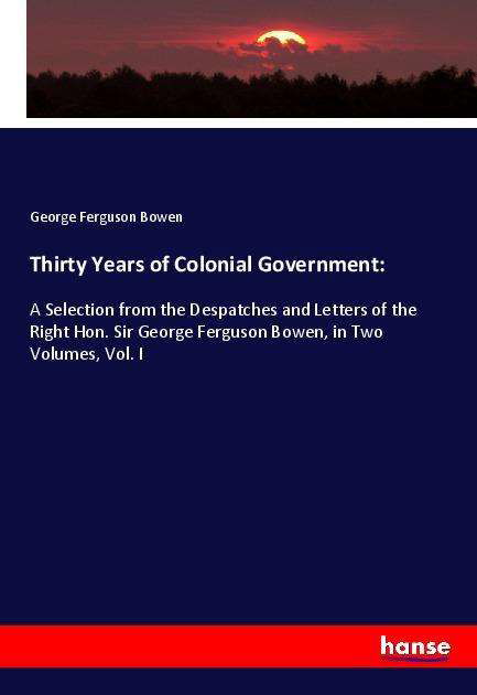 Thirty Years of Colonial Governme - Bowen - Książki -  - 9783337982225 - 