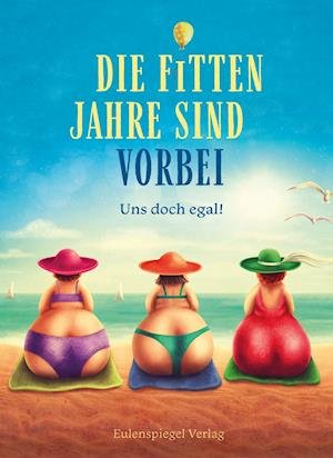 Cover for Eulenspiegel Verlag · Die fitten Jahre sind vorbei (Inbunden Bok) (2022)