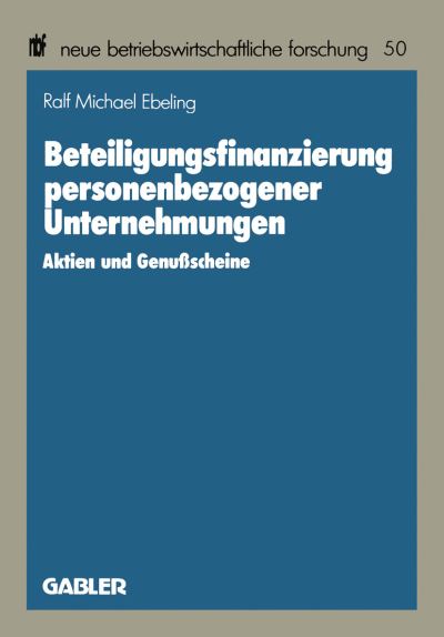 Cover for Ralf Michael Ebeling · Beteiligungsfinanzierung Personenbezogener Unternehmungen: Aktien Und Genussscheine - Neue Betriebswirtschaftliche Forschung (Nbf) (Paperback Book) [1988 edition] (1988)
