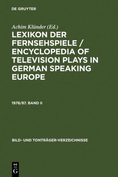 Cover for Peter Von Polenz · Klunder, Achim: Lexikon Der Fernsehspiele / Encyclopedia of Television Plays in German Speaking Europe. 1978/87. Band II (Bild- Und Tontr Ger-verzeichnisse) (German Edition) (Gebundenes Buch) [German edition] (1991)