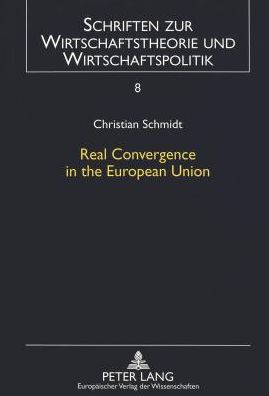 Real Convergence in the European Union: An Empirical Analysis - Schriften Zur Wirtschaftstheorie Und Wirtschaftspolitik - Christian Schmidt - Books - Peter Lang GmbH - 9783631321225 - November 1, 1997