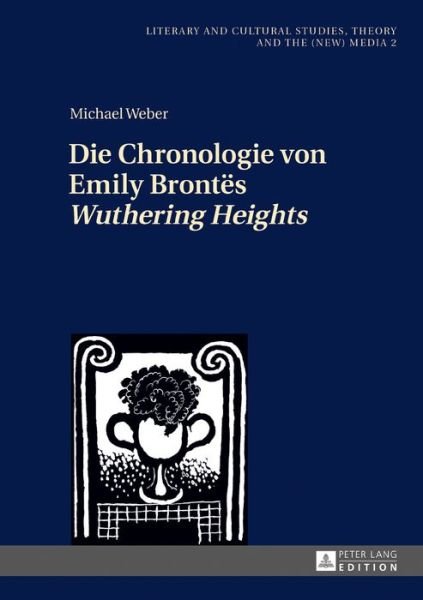 Cover for Michael Weber · Die Chronologie Von Emily Brontes &quot;Wuthering Heights&quot; - Literary and Cultural Studies, Theory and the (New) Media (Hardcover bog) (2016)