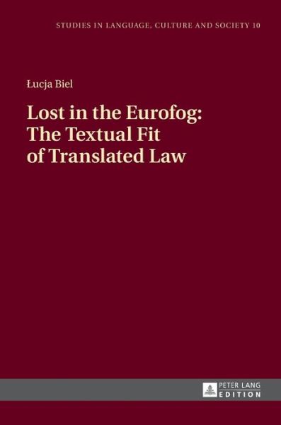 Cover for Lucja Biel · Lost in the Eurofog: The Textual Fit of Translated Law: Second Revised Edition - Studies in Language, Culture and Society (Hardcover Book) [New edition] (2017)