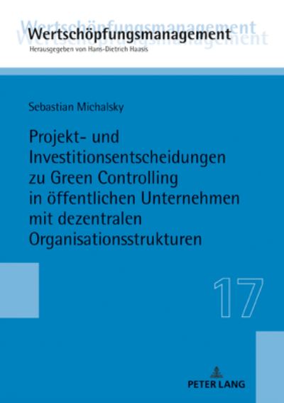 Cover for Sebastian Michalsky · Projekt- Und Investitionsentscheidungen Zu Green Controlling in Oeffentlichen Unternehmen Mit Dezentralen Organisationsstrukturen - Wertschoepfungsmanagement / Value-Added Management (Hardcover Book) (2020)