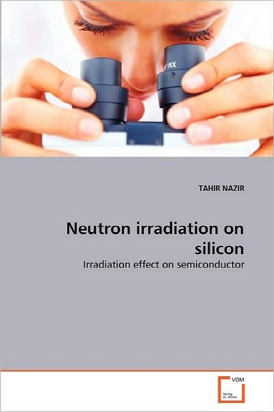 Cover for Tahir Nazir · Neutron Irradiation on Silicon: Irradiation Effect on Semiconductor (Paperback Book) (2010)