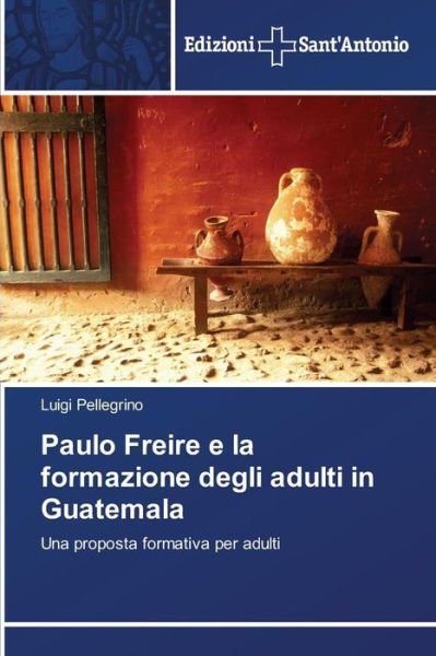 Cover for Pellegrino Luigi · Paulo Freire E La Formazione Degli Adulti in Guatemala (Paperback Book) (2015)