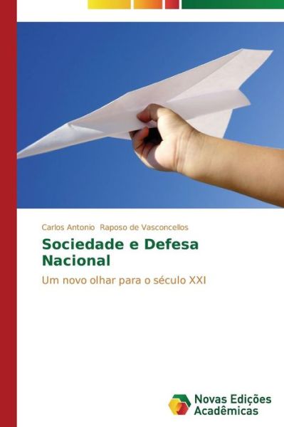 Cover for Carlos Antonio Raposo De Vasconcellos · Sociedade E Defesa Nacional: Um Novo Olhar Para O Século Xxi (Paperback Book) [Portuguese edition] (2014)