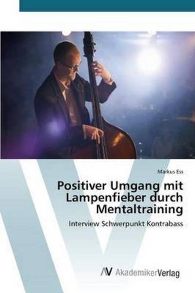 Positiver Umgang Mit Lampenfieber Durch Mentaltraining - Ess Markus - Books - AV Akademikerverlag - 9783639792225 - April 16, 2015