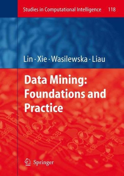 Cover for Tsau Young Lin · Data Mining: Foundations and Practice - Studies in Computational Intelligence (Paperback Book) [Softcover reprint of hardcover 1st ed. 2008 edition] (2010)