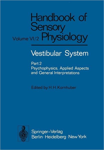 Cover for H H Kornhuber · Vestibular System Part 2: Psychophysics, Applied Aspects and General Interpretations - Handbook of Sensory Physiology (Pocketbok) [Softcover reprint of the original 1st ed. 1974 edition] (2012)