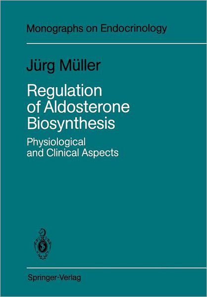 Cover for Jurg Muller · Regulation of Aldosterone Biosynthesis: Physiological and Clinical Aspects - Monographs on Endocrinology (Paperback Book) [2nd ed. 1988. Softcover reprint of the original 2n edition] (2011)