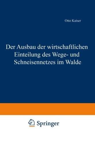 Cover for Otto Kaiser · Der Ausbau Der Wirtschaftlichen Einteilung Des Wege- Und Schneisennetzes Im Walde (Paperback Bog) [Softcover Reprint of the Original 1st 1904 edition] (1904)