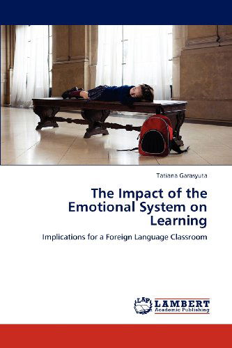 Cover for Tatiana Garasyuta · The Impact of the Emotional System on Learning: Implications for a Foreign Language Classroom (Paperback Book) (2012)