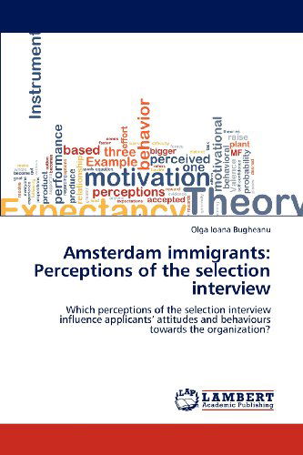Cover for Olga Ioana Bugheanu · Amsterdam Immigrants: Perceptions of the Selection Interview: Which Perceptions of the Selection Interview Influence Applicants' Attitudes and Behaviours Towards the Organization? (Paperback Book) (2012)