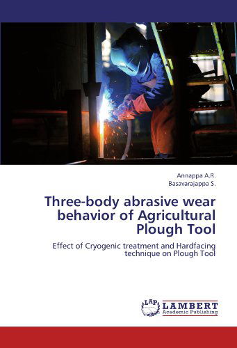 Three-body Abrasive Wear Behavior of Agricultural Plough Tool: Effect of Cryogenic Treatment and Hardfacing Technique on Plough Tool - Basavarajappa S. - Boeken - LAP LAMBERT Academic Publishing - 9783659196225 - 7 augustus 2012