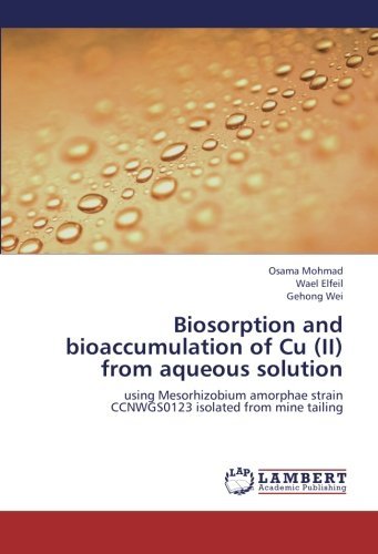 Cover for Gehong Wei · Biosorption and Bioaccumulation of Cu (Ii) from Aqueous Solution: Using Mesorhizobium Amorphae Strain Ccnwgs0123 Isolated from Mine Tailing (Paperback Bog) (2012)
