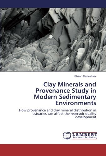 Cover for Ehsan Daneshvar · Clay Minerals and Provenance Study in Modern Sedimentary Environments: How Provenance and Clay Mineral Distribution in Estuaries Can Affect the Reservoir Quality Development (Taschenbuch) (2013)