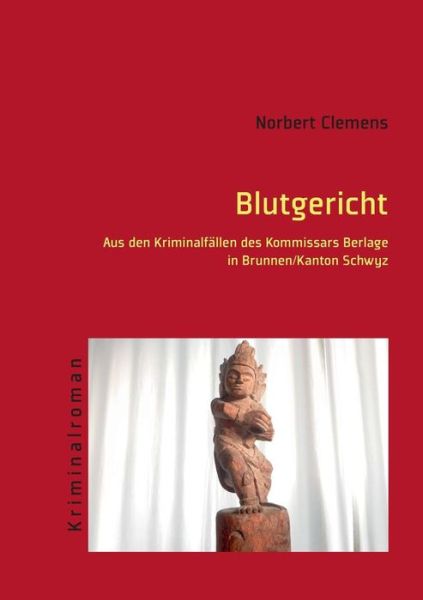 Cover for Norbert Clemens · Blutgericht: Aus den Kriminalfallen des Kommissars Berlage in Brunnen / Kanton Schwyz (Paperback Book) [German edition] (2014)