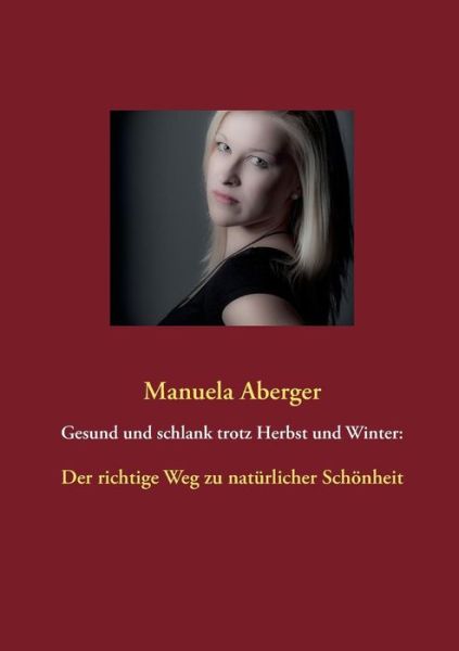 Cover for Manuela Aberger · Gesund Und Schlank Trotz Herbst Und Winter (Paperback Book) [German edition] (2013)