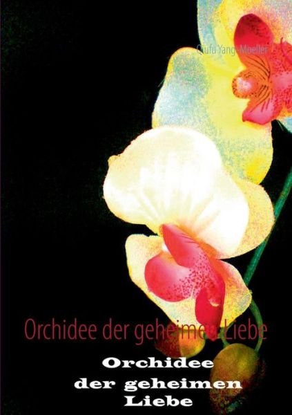 Cover for Qiufu Yang-moeller · Orchidee Der Geheimen Liebe (Paperback Book) [German edition] (2014)