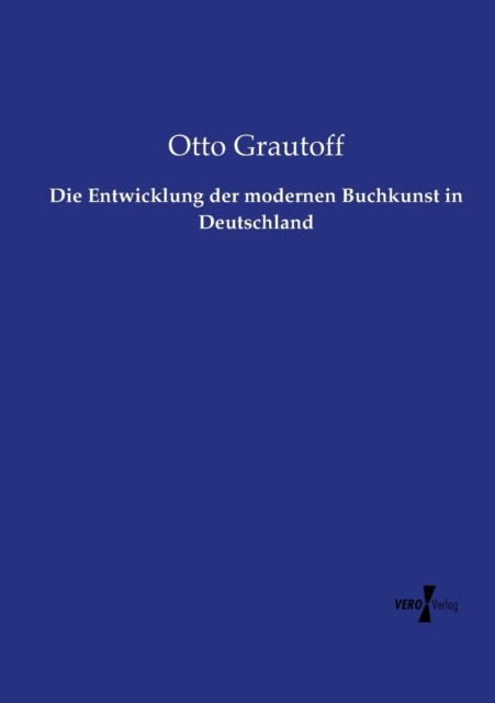 Cover for Otto Grautoff · Die Entwicklung Der Modernen Buchkunst in Deutschland (Paperback Book) (2019)