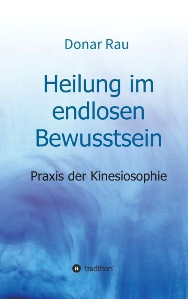 Cover for Rau · Heilung im endlosen Bewusstsein (Bok) (2017)