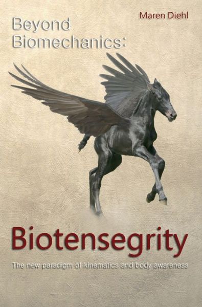Cover for Maren Diehl · Beyond Biomechanics - Biotensegrity: The new paradigm of kinematics and body awareness (Hardcover bog) (2019)