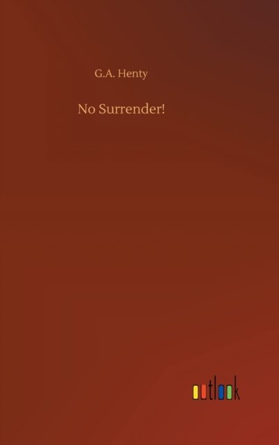 Cover for G A Henty · No Surrender! (Hardcover Book) (2020)