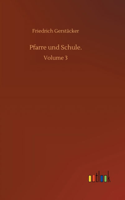 Cover for Friedrich Gerstacker · Pfarre und Schule.: Volume 3 (Inbunden Bok) (2020)