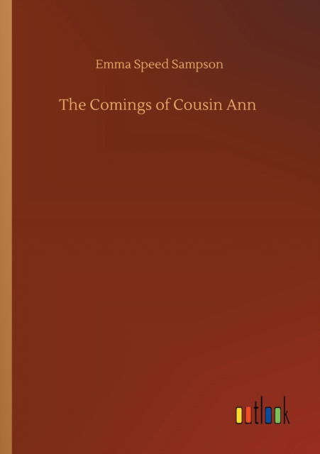 The Comings of Cousin Ann - Emma Speed Sampson - Books - Outlook Verlag - 9783752424225 - August 12, 2020