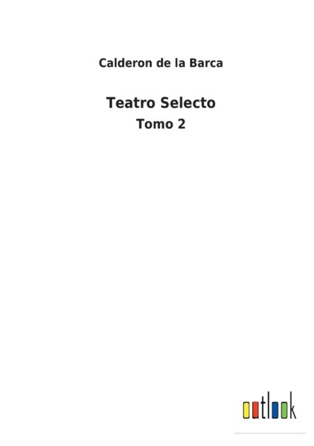 Teatro Selecto - Calderon de la Barca - Książki - Outlook Verlag - 9783752495225 - 13 lutego 2022