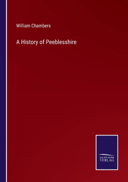 A History of Peeblesshire - William Chambers - Książki - Salzwasser-Verlag - 9783752581225 - 10 marca 2022