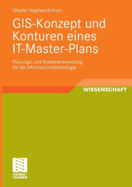 Cover for Ghader Haghwerdi-Poor · Gis-Konzept Und Konturen Eines It-Master-Plans: Planungs- Und Systementwicklung Fur Die Informationstechnologie (Paperback Book) [2010 edition] (2009)