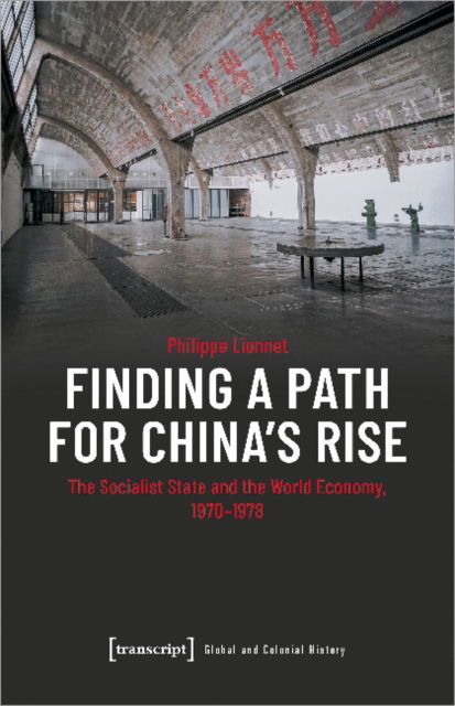 Cover for Philippe Lionnet · Finding a Path for China's Rise: The Socialist State and the World Economy, 1970-1978 (Paperback Book) (2023)