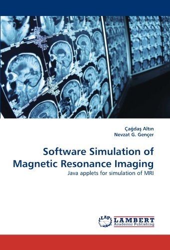 Software Simulation of Magnetic Resonance Imaging: Java Applets for Simulation of Mri - Nevzat G. Gençer - Bøger - LAP LAMBERT Academic Publishing - 9783838357225 - 7. maj 2010