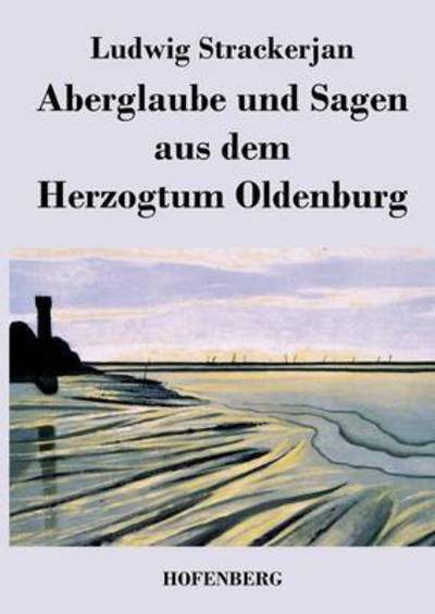 Cover for Ludwig Strackerjan · Aberglaube Und Sagen Aus Dem Herzogtum Oldenburg (Paperback Book) (2014)